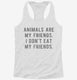 Animals Are My Friends white Womens Racerback Tank