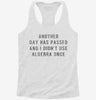 Another Day Has Passed And I Didnt Use Algebra Once Womens Racerback Tank A3f3882b-1930-4f7b-b655-7c29df93cf41 666x695.jpg?v=1700698549