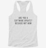 Are You A Software Update Because Not Now Womens Racerback Tank 666x695.jpg?v=1700698454