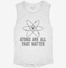 Atoms Theyre All That Matter Womens Muscle Tank 33fe4926-156f-4f38-a816-245730f615f8 666x695.jpg?v=1700742575