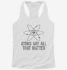 Atoms Theyre All That Matter Womens Racerback Tank 03c27331-e28f-4dd9-9256-6ce97d44f64e 666x695.jpg?v=1700698317