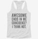 Awesome Ends In Me white Womens Racerback Tank