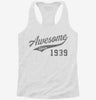 Awesome Since 1939 Birthday Womens Racerback Tank 9ac91cec-f18f-47b5-aef3-2b0b031a81a9 666x695.jpg?v=1700698175