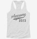 Awesome Since 2023 Birthday white Womens Racerback Tank