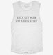 Back Off Man I'm A Scientist white Womens Muscle Tank