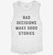 Bad Decisions Make Good Stories white Womens Muscle Tank