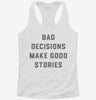 Bad Decisions Make Good Stories Womens Racerback Tank 2cddf004-186a-4926-a3f8-460b53eb81da 666x695.jpg?v=1700697391