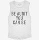 Be Audit You Can Be white Womens Muscle Tank