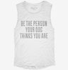 Be The Person Your Dog Thinks You Are Womens Muscle Tank B0c9bec7-a14e-4523-9696-2006e14878a5 666x695.jpg?v=1700741334