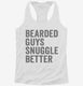 Bearded Guys Snuggle Better white Womens Racerback Tank