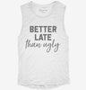 Better Late Than Ugly Womens Muscle Tank De183ceb-08bb-40fd-b74a-dc7361138947 666x695.jpg?v=1700740919