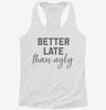 Better Late Than Ugly Womens Racerback Tank Da0aca9e-6b5a-48d5-8b2a-46b539040241 666x695.jpg?v=1700696698