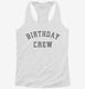 Birthday Crew white Womens Racerback Tank