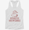 Bitch Better Have My Cookies Funny Santa Womens Racerback Tank Aba5cb90-5b2d-4a1d-adbc-954c21d7beb4 666x695.jpg?v=1700696396