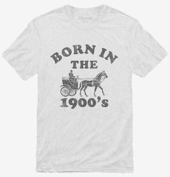 Born In The 1900's T-Shirt