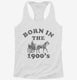 Born In The 1900's  Womens Racerback Tank