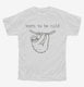 Born To Be Mild Sloth  Youth Tee