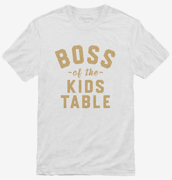 Boss Of The Kids Table T-Shirt