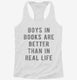 Boys In Books Are Better Than In Real Life white Womens Racerback Tank
