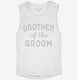Brother Of The Groom white Womens Muscle Tank