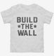 Build The Wall  Toddler Tee