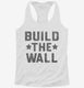 Build The Wall  Womens Racerback Tank