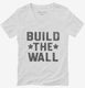Build The Wall  Womens V-Neck Tee