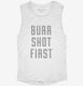 Burr Shot First white Womens Muscle Tank