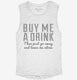 Buy Me A Drink Then Go Away white Womens Muscle Tank