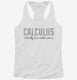 Calculus Actually It Is Rocket Science white Womens Racerback Tank