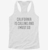California Is Calling And I Must Go Womens Racerback Tank Cdc1a7af-8bd1-43a2-abce-183483473306 666x695.jpg?v=1700694907