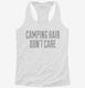 Camping Hair Don't Care white Womens Racerback Tank