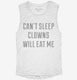 Can't Sleep Clowns Will Eat Me white Womens Muscle Tank