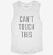 Can't Touch This white Womens Muscle Tank