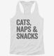 Cats Naps and Snacks white Womens Racerback Tank