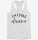 Chasing Dreams  Womens Racerback Tank