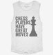 Chess Players Have Great Moves white Womens Muscle Tank