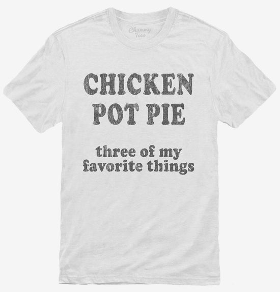 Chicken Pot Pie Three Of My Favorite Things Funny Weed T-Shirt