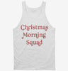 Christmas Morning Squad Tanktop 666x695.jpg?v=1733651844