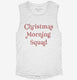 Christmas Morning Squad  Womens Muscle Tank