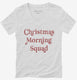 Christmas Morning Squad  Womens V-Neck Tee