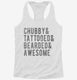 Chubby Tattooed Bearded And Awesome white Womens Racerback Tank