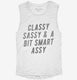 Classy Sassy And A Bit Smart Assy white Womens Muscle Tank