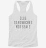 Club Sandwiches Not Seals Womens Racerback Tank Cf8f8c49-f4b6-48a9-a5d5-5a23c735c1ed 666x695.jpg?v=1700694012