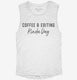 Coffee And Editing Kinda Day Photographer Gift white Womens Muscle Tank