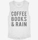 Coffee Books And Rain  Womens Muscle Tank