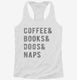 Coffee Books Dogs Naps white Womens Racerback Tank