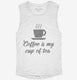 Coffee Is My Cup Of Tea white Womens Muscle Tank