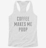 Coffee Makes Me Poop Womens Racerback Tank C19d2092-c511-4e69-998a-ea760530d985 666x695.jpg?v=1700693936