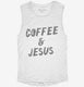 Coffee and Jesus white Womens Muscle Tank